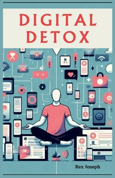 Paperback Digital Detox: A Guide to Mental Wellness and Balance in a Hyperconnected World Book