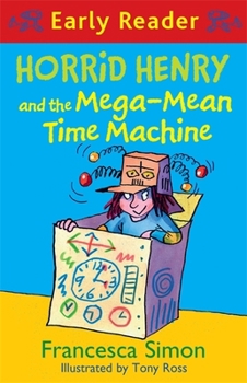 Horrid Henry Early Reader: Horrid Henry and the Mega-Mean Time Machine: Book 34 - Book #34 of the Horrid Henry Early Reader