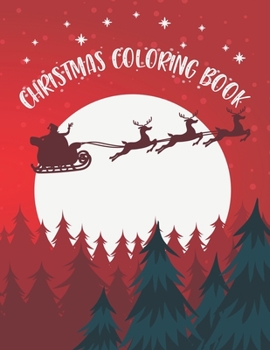 Christmas Coloring Book: Christmas Coloring Book. Christmas Coloring Book For Toddlers. 50 Pages 8.5"x 11"
