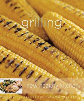Paperback Grilling: Colourful Recipes for Health and Well-being (New Healthy Kitchen) Book
