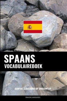 Paperback Spaans Vocabulaireboek: Aanpak Gebaseerd Op Onderwerp [Dutch] Book