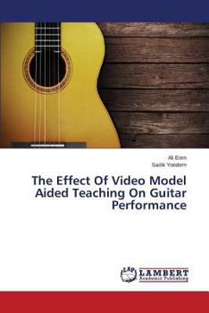 Paperback The Effect Of Video Model Aided Teaching On Guitar Performance Book