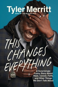 Hardcover This Changes Everything: A Surprisingly Funny Story about Race, Cancer, Faith, and Other Things We Don't Talk about Book