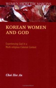 Korean Women And God: Experiencing God in a Multi-religious Colonial Context - Book  of the WOMEN FROM THE MARGINS
