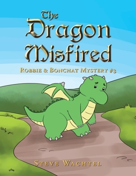 Paperback The Dragon Misfired: Robbie & Bonchat Mystery #3 Book