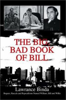 Paperback The Big, Bad Book of Bill: Rogues, Rascals and Rapscallions Named William, Bill and Willie Book