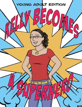 Paperback Kelly Becomes a Superhero: Young Adult Edition Book