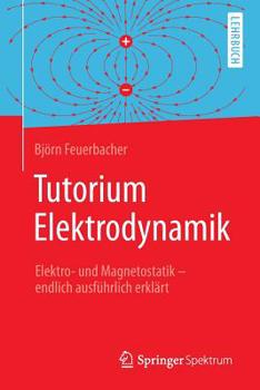 Paperback Tutorium Elektrodynamik: Elektro- Und Magnetostatik - Endlich Ausführlich Erklärt [German] Book