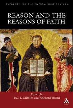 Reason And The Reasons Of Faith (Theology for the Twenty-First Century)