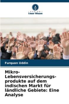 Mikro-Lebensversicherungs-produkte auf dem indischen Markt für ländliche Gebiete: Eine Analyse (German Edition)
