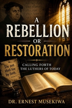 Paperback A Rebellion or Restoration: Calling Forth the Luthers of Today Book