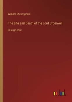 The Life and Death of the Lord Cromwell: in large print