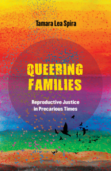Queering Families: Reproductive Justice in Precarious Times (Volume 12) (Reproductive Justice: A New Vision for the 21st Century)