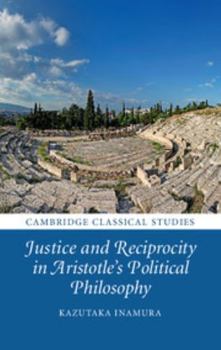 Hardcover Justice and Reciprocity in Aristotle's Political Philosophy Book