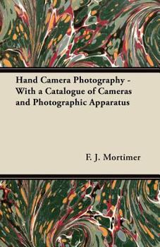 Hand Camera Photography - With a Catalogue of Cameras and Photographic Apparatus