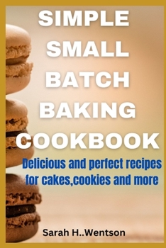 Paperback Simple Small batch baking cookbook: Delicious and perfect recipes for cakes, Cookies and more Book