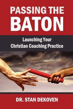 Paperback Passing the Baton: Launching Your Christian Life Coaching Practice Book