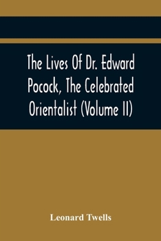 Paperback The Lives Of Dr. Edward Pocock, The Celebrated Orientalist (Volume II) Book