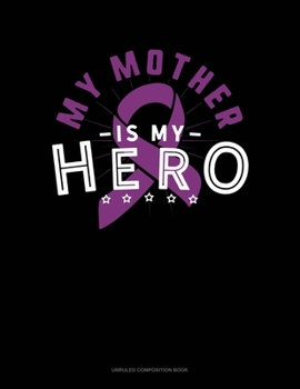 Paperback My Mother Is My Hero: Unruled Composition Book