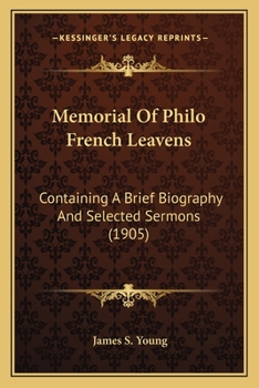 Memorial Of Philo French Leavens: Containing A Brief Biography And Selected Sermons