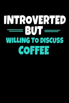 Paperback Introverted But Willing To Discuss Coffee: Coffee Journal Gift 120 Blank Lined Page Book