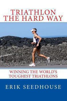 Paperback Triathlon the hard way: Winning the world's toughest triathlons Book