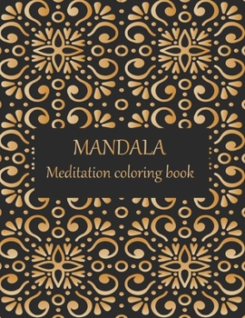 MANDALA Meditation coloring book: Adult coloring book with thick artist quality paper. Beautiful mandalas designed to soothe the soul. mandalas for meditation & happiness.