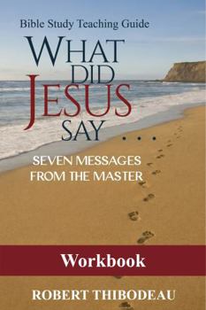 Paperback What Did Jesus Say?: Seven Messages from the Master: WORKBOOK Book