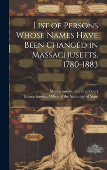 Hardcover List of Persons Whose Names Have Been Changed in Massachusetts. 1780-1883 Book