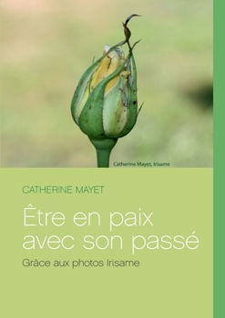 Paperback Être en paix avec son passé: Grâce aux photos Irisame [French] Book