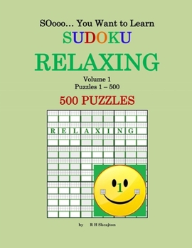 Paperback SOooo... You Want to Learn Sudoku - RELAXING: Volume 1, Puzzles 1 - 500 Book