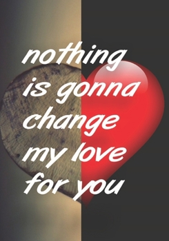 Paperback nothing Is gonna change my love for you Book