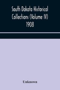 Paperback South Dakota Historical Collections (Volume Iv) 1908 Book