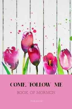 Come, Follow Me Book of Mormon Study Journal: 6x9 inches 110 Pages, Dot Grid Layout; Inspirational Study Journal For Teenagers, Tweens, Adults, Older ... or Women; Travel Size (Gospel Study Journal)