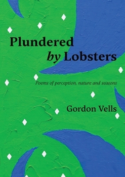Plundered by Lobsters: Poems of perception, nature and seasons