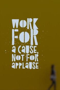 Paperback Work for a Cause Not For Applause: Volunteering Notebook (Personalized Gift for Volunteers) Book