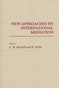 New Approaches to International Mediation - Book #223 of the Contributions in Political Science