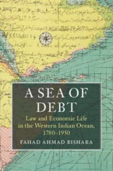 A Sea of Debt: Law and Economic Life in the Western Indian Ocean, 1780-1950 - Book  of the Asian Connections
