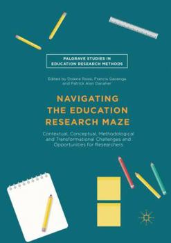 Paperback Navigating the Education Research Maze: Contextual, Conceptual, Methodological and Transformational Challenges and Opportunities for Researchers Book