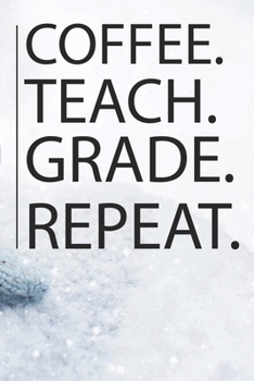 Paperback Coffee Teach Grade Repeat: Funny Notebook For Teachers Blank College Ruled Lined Writing Journal Book