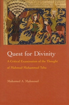Quest for Divinity: A Critical Examination of the Thought of Mahmud Muhammad Taha (Modern Intellectual and Political History of the Middle East)