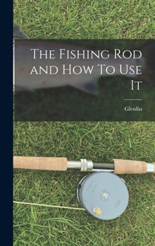 Hardcover The Fishing Rod and How To Use It Book