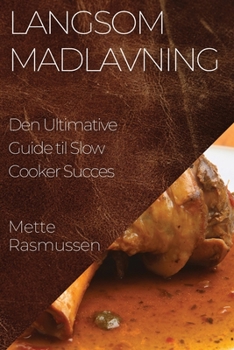 Paperback Langsom Madlavning: Den Ultimative Guide til Slow Cooker Succes [Danish] Book