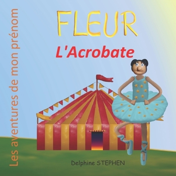 Paperback Fleur l'Acrobate: Les aventures de mon prénom [French] Book
