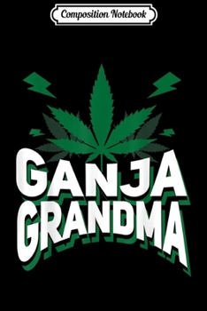 Composition Notebook: Funny Ganja Grandma Weed Marijuana  Journal/Notebook Blank Lined Ruled 6x9 100 Pages