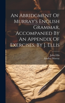 Hardcover An Abridgment Of Murray's English Grammar, Accompanied By An Appendix Of Exercises, By J. Ellis Book