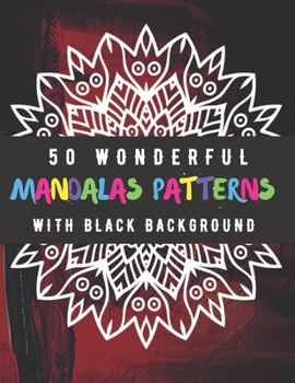 Paperback 50 Wonderful Mandalas Patterns With Black Background: The Best Coloring Book to Stay at Home and Relax with Fun Coloring Pages Book