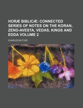 Horae Biblicae Volume 2; Connected Series of Notes on the Koran, Zend-Avesta, Vedas, Kings and Edda
