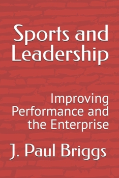 Paperback Sports and Leadership: Improving Performance and the Enterprise Book