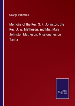 Paperback Memoirs of the Rev. S. F. Johnston, the Rev. J. W. Matheson, and Mrs. Mary Johnston Matheson. Missionaries on Tanna Book